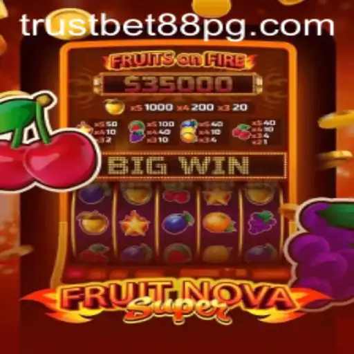 FruitNovaSuper: Experience the Thrill at TrustBet88